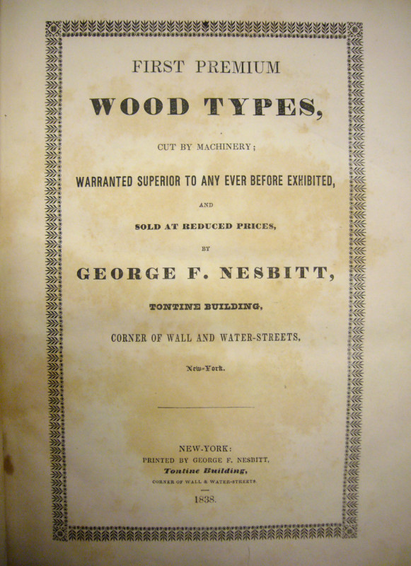 First Premium Wood Types, Cut by Machinery (July, 1838). 7 × 10˝, 272 pages. From the Rare Book and Manuscript Library, Columbia University.