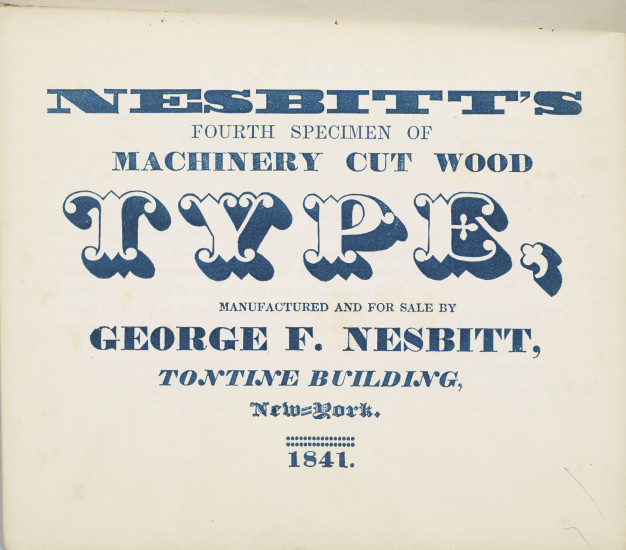 Nesbitt’s Fourth Specimen of Machine Cut Wood Type (1841). 7¾ × 8¾˝, 10 pages. From the Rare Book and Manuscript Library, Columbia University.